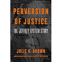 Perversion of Justice: The Jeffrey Epstein Story: Brown, Julie K